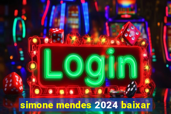 simone mendes 2024 baixar